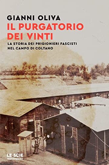 Il purgatorio dei vinti: La storia dei prigionieri fascisti nel campo di Coltano